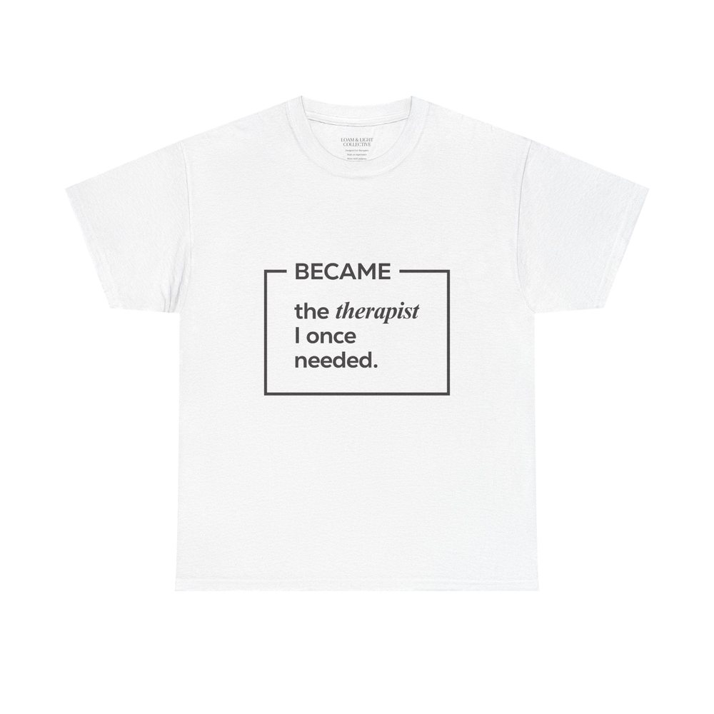 Became the Therapist I Once Needed, classic boxed design, on a white tee